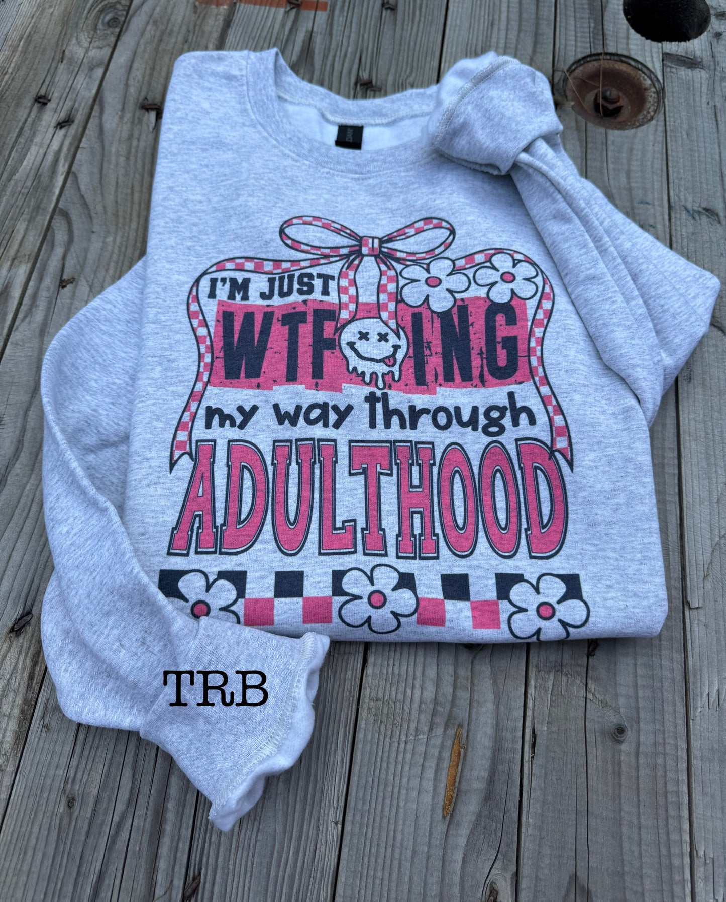 WTF’ing Through Adulthood Crewneck