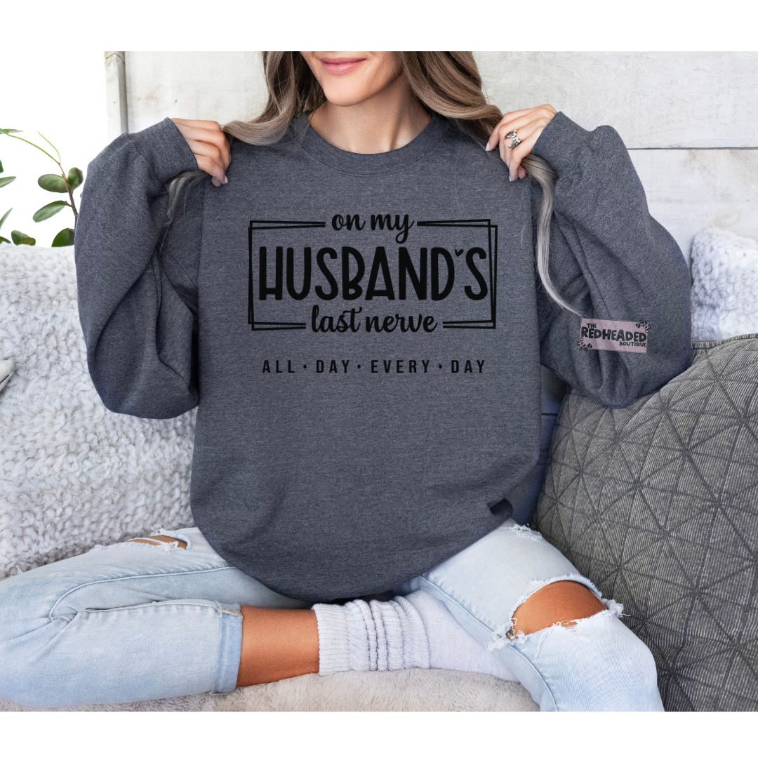 Husbands last nerve Crewneck