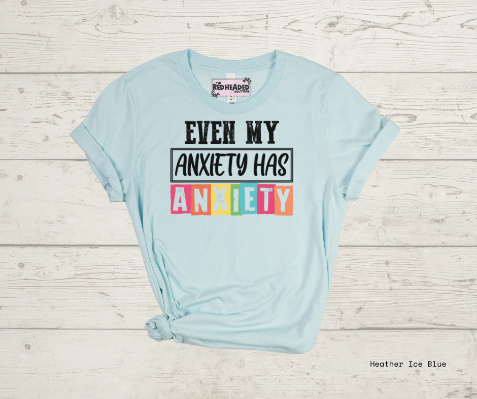 Anxiety has Anxiety T-shirt