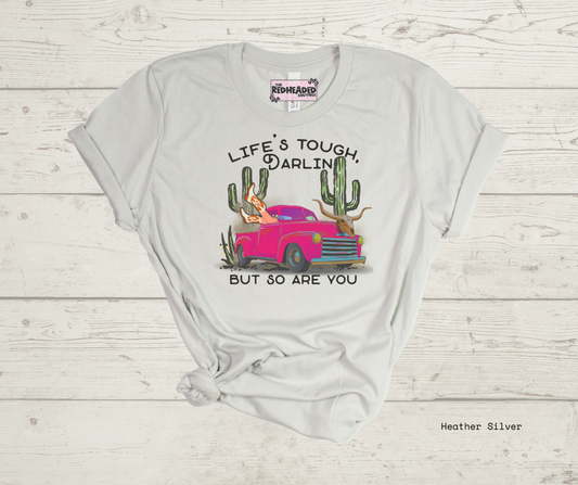 Lifes Tough Darlin T-shirt