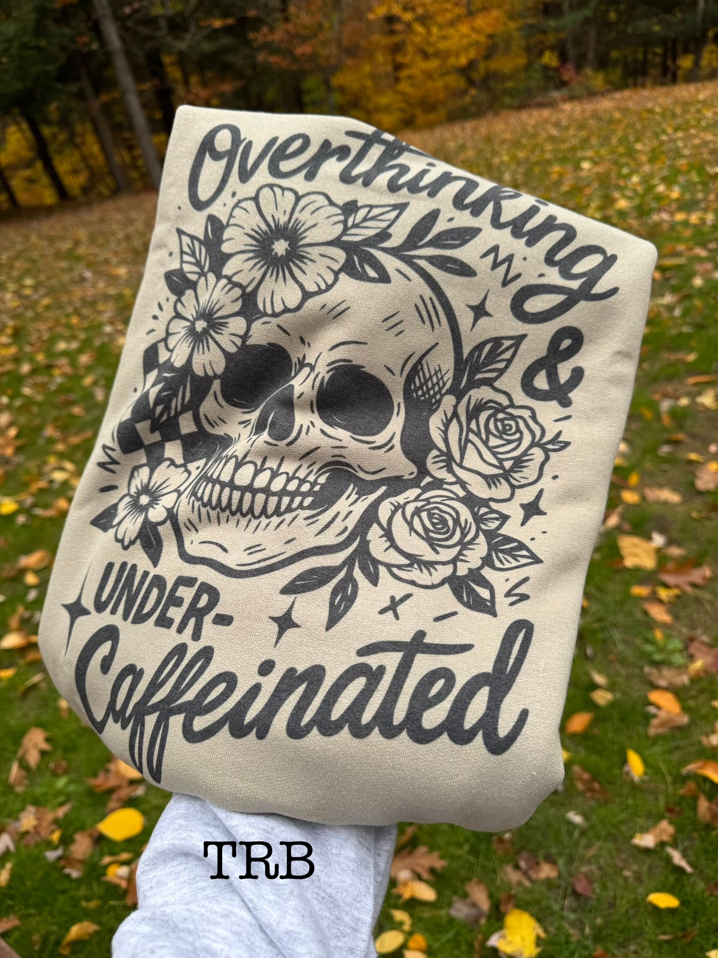 Overthinking & Under caffeinated Crewneck